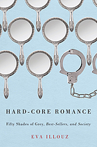 Hard-core romance : Fifty shades of Grey, best-sellers, and society