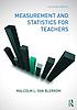 Measurement and statistics for teachers by  Malcolm L Van Blerkom 