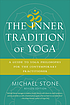 The inner tradition of yoga : a guide to yoga... by Michael Stone