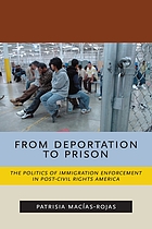 From deportation to prison : the politics of immigration enforcement in post-civil rights America