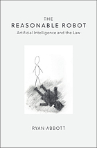 The reasonable robot : artificial intelligence and the law