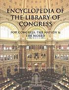 Encyclopedia of the Library of Congress : for Congress, the nation & the world