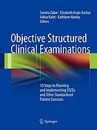 Objective structured clinical examinations : 10 steps to planning and implementing OSCEs and other standardized patient exercises