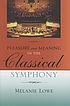 Pleasure and meaning in the classical symphony by Melanie Lowe