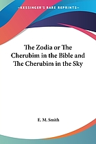 The zodia, or, The cherubim in the Bible and the cherubim in the sky