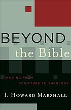 Beyond the Bible : moving from scripture to theology