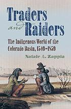 Traders and raiders : the indigenous world of the Colorado Basin, 1540-1859