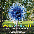 WORLD OF GLASS : the art of dale chihuly.