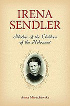 Irena Sendler : mother of the children of the Holocaust