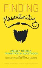 Finding masculinity : female to male transition in adulthood