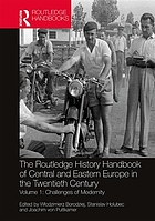The Routledge history handbook of Central and Eastern Europe in the twentieth century. Volume 1: Challenges of modernity.