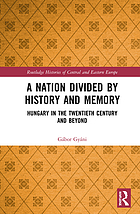 A nation divided by history and memory : Hungary in the twentieth century and beyond