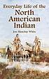 Everyday life of the North American Indian by Jon Manchip White