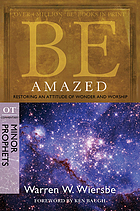 Be amazed : restoring an attitude of wonder and worship : OT commentary, Minor Prophets