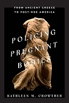 Front cover image for Policing pregnant bodies : from ancient Greece to post-Roe America