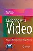 Designing with video : focusing the user-centred... by Salu Ylirisku