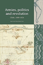 Armies, politics and revolution : Chile, 1808-1826