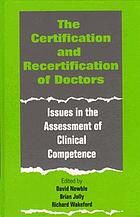 The certification and recertification of doctors : issues in the assessment of clinical competence