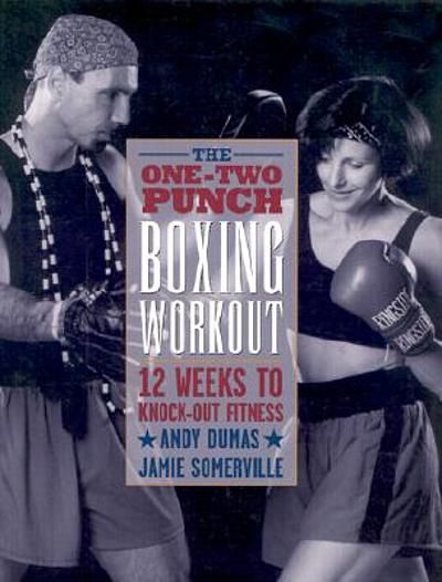 The one-two punch boxing workout : 12 weeks to knock-out fitness