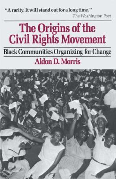 The origins of the civil rights movement : Black communities organizing for change The origins of the civil rights movement : Black communities organizing for change