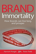 Brand immortality : how brands can live long and prosper