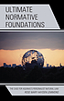 Ultimate normative foundations : the case for... by  Rose Mary Hayden Lemmons 
