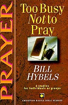 Prayer-- too busy not to pray : 6 studies for individuals or groups, with guidelines for leaders & study notes, NIV text included