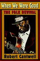 When we were good : the folk revival