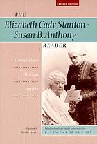 The Elizabeth Cady Stanton - Susan B. Anthony reader : correspondence, writings, speeches