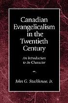 Canadian evangelicalism in the twentieth century : an introduction to its character