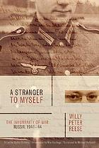 A stranger to myself : the inhumanity of war : Russia, 1941-1944