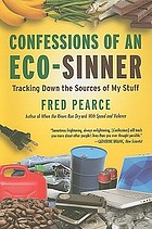Confessions of an eco-sinner : tracking down the sources of my stuff