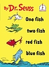 One fish, two fish, red fish, blue fish by  Seuss, Dr. 