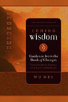 I ching wisdom : guidance from the Book of Answers