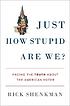 Just how stupid are we? : facing the truth about... by  Richard Shenkman 