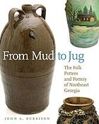 From mud to jug : the folk potters and pottery of Northeast Georgia