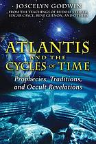 Atlantis and the cycles of time prophecies, traditions, and occult revelations.