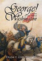 George! : a guide to all things Washington