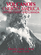 Volcanoes of North America : United States and Canada