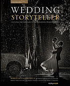 Wedding storyteller. Volume I, Elevating the approach to photographing wedding stories