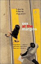 Sex at the Margins : Migration, Labour Markets and the Rescue Industry.
