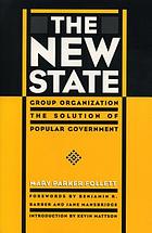 The new state : group organization the solution of popular government