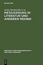 Metaisierung in Literatur und anderen Medien : Theoretische Grundlagen - Historische Perspektiven - Metagattungen - Funktionen
