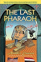 The last pharaoh : Mubarak and the uncertain future of Egypt in the Obama age