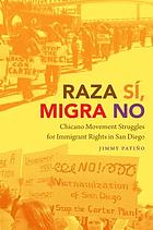 Raza sí, migra no Chicano movement struggles for immigrant rights in San Diego