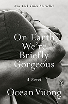 On Earth we're briefly gorgeous : a novel