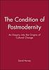 The condition of postmodernity : an enquiry into... by  David Harvey 