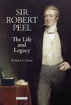 Sir Robert Peel: The Life and Legacy (Library of Victorian studies ; 2)