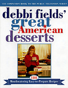 Debbi Fields' great American desserts : 100 mouthwatering easy-to-prepare recipes