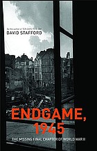 Endgame, 1945 : the missing final chapter of World War II